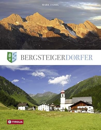 Bergsteigerdörfer: Berge erleben, wo die Alpen noch ursprünglich sind von Tyrolia Verlagsanstalt Gm