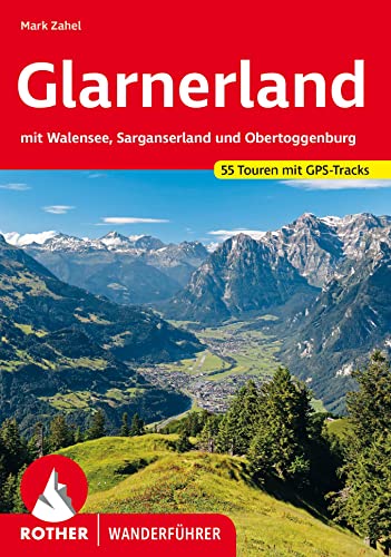 Glarnerland: mit Walensee, Sarganserland und Obertoggenburg. 55 Touren. Mit GPS-Tracks (Rother Wanderführer) von Bergverlag Rother