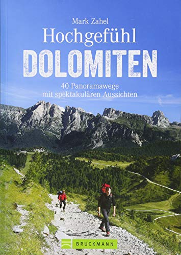 Bruckmann Wanderführer: Hochgefühl Dolomiten. 40 Panoramawege mit spektakulären Aussichten. Aussichtsreiche Bergtouren, Panoramawandern, ortskundig beschrieben und stimmungsvoll bebildert. von Bruckmann