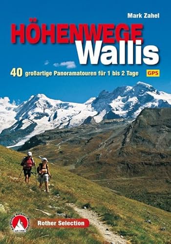 Höhenwege im Wallis: 40 großartige Panoramatouren für 1 bis 2 Tage. Mit GPS-Daten. (Rother Selection)