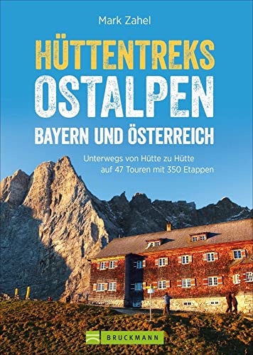 Hüttentreks Ostalpen – Bayern und Österreich: Unterwegs von Hütte zu Hütte auf 47 Touren mit 350 Etappen (Erlebnis Bergsteigen) von Bruckmann