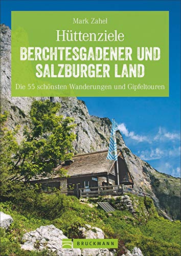 Hüttenziele im Berchtesgadener und Salzburger Land: Die schönsten Wanderungen und Hüttentouren mit allen Highlights. So macht Bergwandern Spaß!: Die ... Die 55 schönsten Wanderungen und Gipfeltouren von Bruckmann