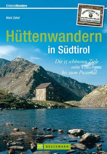Hüttenwandern in Südtirol: Die 55 schönsten Ziele vom Vinschgau bis zum Pustertal (Erlebnis Wandern)