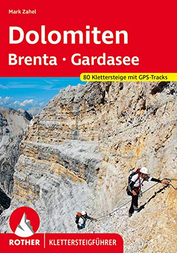 Klettersteige Dolomiten - Brenta - Gardasee: 80 Klettersteige mit GPS-Tracks (Rother Klettersteigführer)
