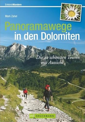 Panoramawege in den Dolomiten: Die 40 schönsten Touren mit Aussicht: Die 40 schönsten Touren mit Aussicht. Mit GPS-Daten zum Download (Erlebnis Wandern)