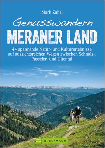 Wanderführer Meraner Land: Genusswandern Meraner Land. Leichte bis schwierigere Touren in Schnalstal, Ultental und Passeiertal mit Kultur, Natur und ... zwischen Schnals-, Passeier- und Ultental von Bruckmann