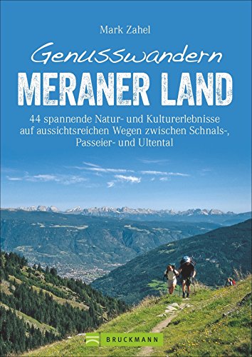 Wanderführer Meraner Land: Genusswandern Meraner Land. Leichte bis schwierigere Touren in Schnalstal, Ultental und Passeiertal mit Kultur, Natur und ... zwischen Schnals-, Passeier- und Ultental