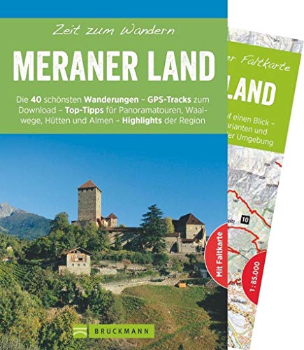 Bruckmann Wanderführer: Zeit zum Wandern Meraner Land. 40 Wanderungen, Bergtouren und Ausflugsziele im Meraner Land. Mit Wanderkarte zum ... in der ... in der Region - GPS-Tracks zum Download