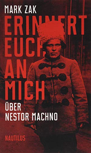 Erinnert euch an mich. Über Nestor Machno: Porträt des ukrainischen Anarchisten