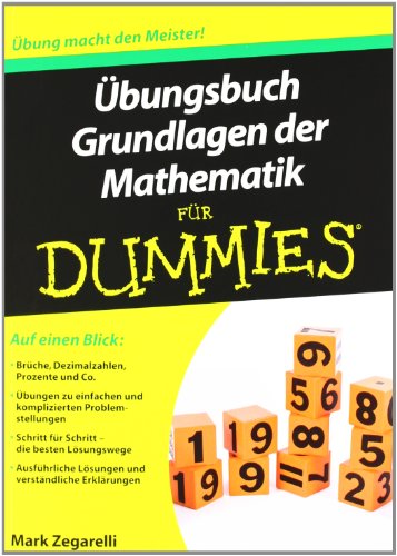Übungsbuch Grundlagen der Mathematik für Dummies: Übung macht den Meister Übungsbuch Grundlagen der Mathematik für Dummies: Übung macht den Meister