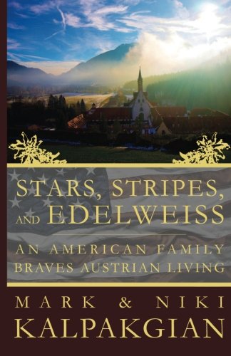 Stars, Stripes and Edelweiss: An American Family Braves Austrian Living von CreateSpace Independent Publishing Platform