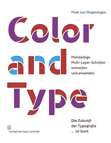 Color and Type: Mehrfarbige Multi-Layer-Schriften entwerfen und anwenden von Verlag Hermann Schmidt