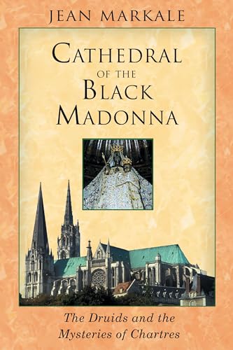 Cathedral of the Black Madonna: The Druids and the Mysteries of Chartres