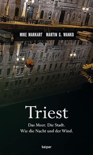 Triest: Das Meer. Die Stadt. Wie die Nacht und der Wind.