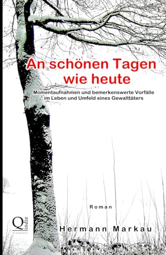 An schönen Tagen wie heute: Momentaufnahmen und bemerkenswerte Vorfälle im Leben und Umfeld eines Gewalttäters von Independently published
