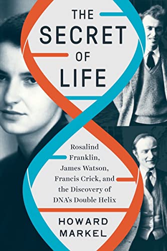 The Secret of Life - Rosalind Franklin, James Watson, Francis Crick, and the Discovery of DNA's Double Helix The Secret of Life - Rosalind Franklin, James Watson, Francis Crick, and the Discovery of DNA's Double Helix