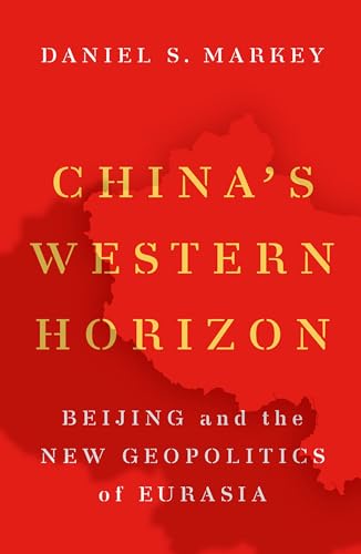 China's Western Horizon: Beijing and the New Geopolitics of Eurasia von Oxford University Press Inc