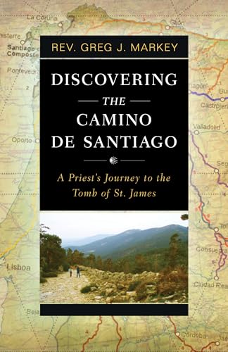 Discovering the Camino de Santiago: A Priest's Journey to the Tomb of St. James von Sophia Institute Press