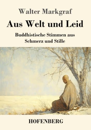 Aus Welt und Leid: Buddhistische Stimmen aus Schmerz und Stille von Henricus - Edition Deutsche Klassik GmbH