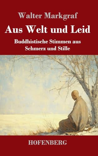 Aus Welt und Leid: Buddhistische Stimmen aus Schmerz und Stille von Henricus - Edition Deutsche Klassik GmbH, Berlin