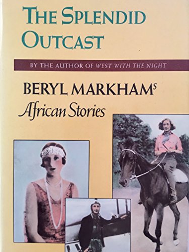 Splendid Outcast: Beryl Markham's African Stories