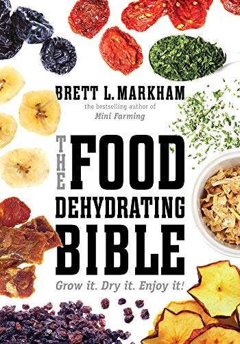 The Food Dehydrating Bible: Grow it. Dry it. Enjoy it! von Skyhorse