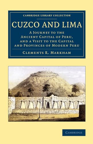 Cuzco and Lima: A Journey to the Ancient Capital of Peru, and a Visit to the Capital and Provinces of Modern Peru (Cambridge Library Collection - Latin American Studies) von Cambridge University Press