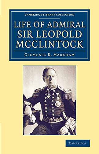 Life of Admiral Sir Leopold McClintock, K.C.B., D.C.L., L.L.D., F.R.S., V.P.R.G.S. (Cambridge Library Collection - Polar Exploration) von Cambridge University Press