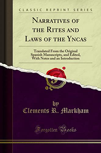 Narratives of the Rites and Laws of the Yncas: Translated From the Original Spanish Manuscripts, and Edited, With Notes and an Introduction (Classic Reprint) von Forgotten Books