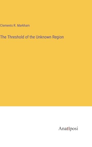 The Threshold of the Unknown Region von Anatiposi Verlag