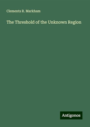 The Threshold of the Unknown Region von Antigonos Verlag