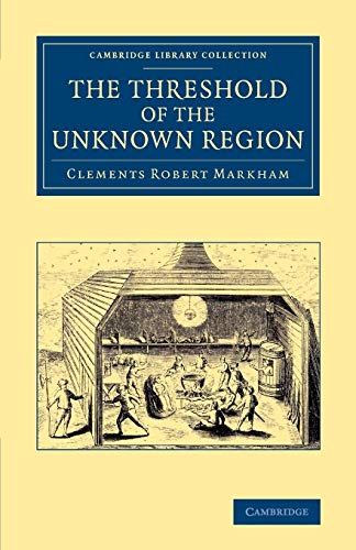 The Threshold of the Unknown Region (Cambridge Library Collection - Polar Exploration)