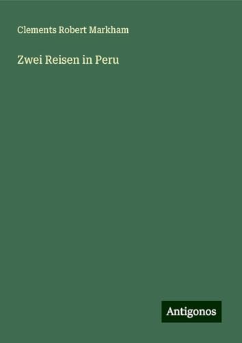 Zwei Reisen in Peru von Antigonos Verlag