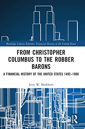 From Christopher Columbus to the Robber Barons: A Financial History of the United States 1492-1900 (Routledge Library Editions: Financial History of the United States) von Taylor & Francis