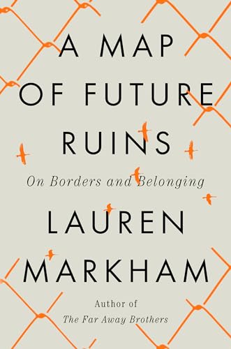 A Map of Future Ruins: On Borders and Belonging von Riverhead Books