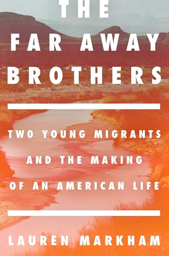 The Far Away Brothers: Two Young Migrants and the Making of an American Life