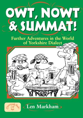 Owt, Nowt & Summat: Further Adventures in the World of Yorkshire Dialect (Regional Dialects & Humour, Band 5)