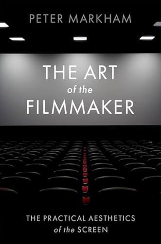 The Art of the Filmmaker: The Practical Aesthetics of the Screen von Oxford University Press Inc