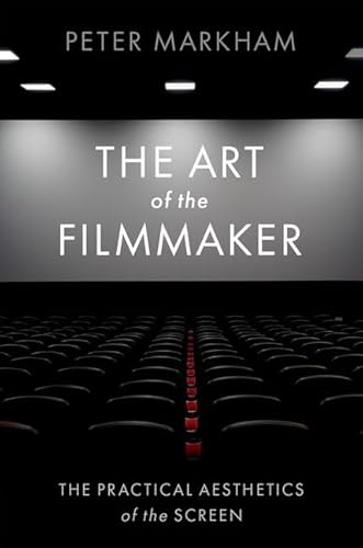 The Art of the Filmmaker: The Practical Aesthetics of the Screen von Oxford University Press Inc