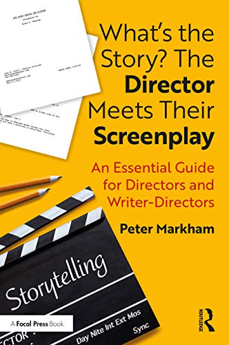 What’s the Story? The Director Meets Their Screenplay: An Essential Guide for Directors and Writer-Directors von Routledge