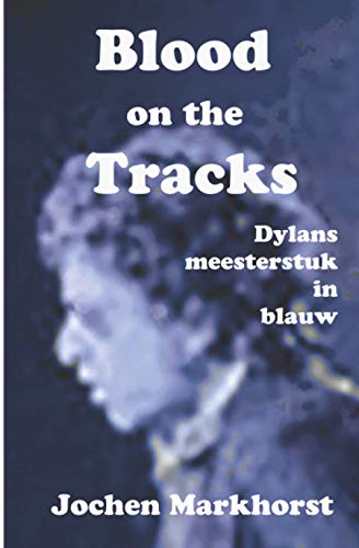 Blood On The Tracks: Dylans meesterstuk in blauw (De songs van Bob Dylan) von Brave New Books