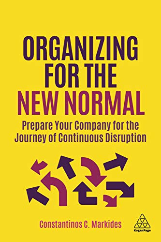 Organizing for the New Normal: Prepare Your Company for the Journey of Continuous Disruption