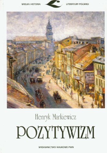 Pozytywizm (WIELKA HISTORIA LITERATURY POLSKIEJ) von Wydawnictwo Naukowe PWN