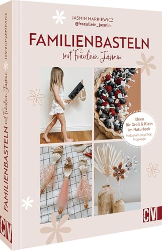 Familienbasteln mit @fraeullein_jasmin: Ideen für Groß & Klein im Naturlook. Inklusive Upcycling-Projekten von CV