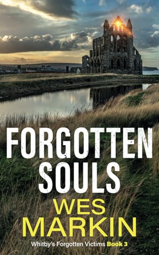 Forgotten Souls: A gripping Yorkshire Crime Thriller from Wes Markin (Whitby's Forgotten Victims, Band 3) von Independently published