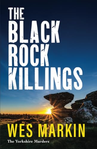 The Black Rock Killings: The BRAND NEW instalment in the dark and gripping Yorkshire Murders series from Wes Markin for 2025 (The Yorkshire Murders, 6) von Boldwood Books