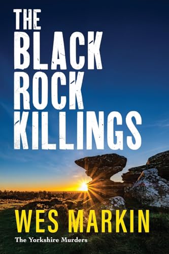 The Black Rock Killings: The BRAND NEW instalment in the dark and gripping Yorkshire Murders series from Wes Markin for 2025 (The Yorkshire Murders, 6) von Boldwood Books Ltd