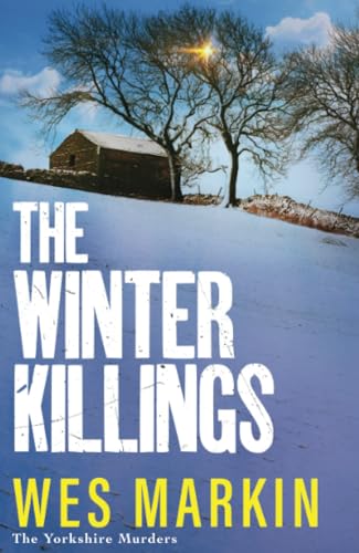 The Winter Killings: A BRAND NEW instalment in the gritty Yorkshire Murders series from bestseller Wes Markin for 2024 (The Yorkshire Murders, 5)