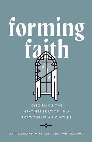 Forming Faith: Discipling the Next Generation in a Post-Christian Culture von Moody Publishers