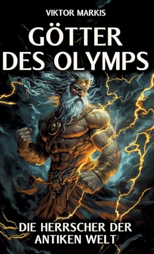 Götter des Olymps – Die Herrscher der antiken Welt: Mythen und Legenden, die unsere Zivilisation prägten - Entdecken Sie die faszinierende Welt der ... Mythologie und ihre zeitlosen Geheimnisse. Götter des Olymps – Die Herrscher der antiken Welt: Mythen und Legenden, die unsere Zivilisation prägten - Entdecken Sie die faszinierende Welt der ... Mythologie und ihre zeitlosen Geheimnisse. von tredition